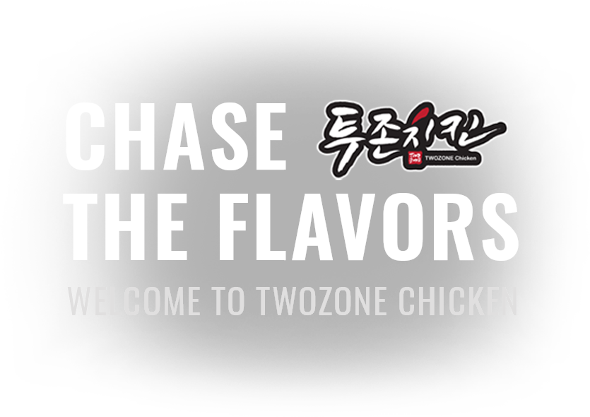 Chase The Flavors. Welcome To Twozone Chicken